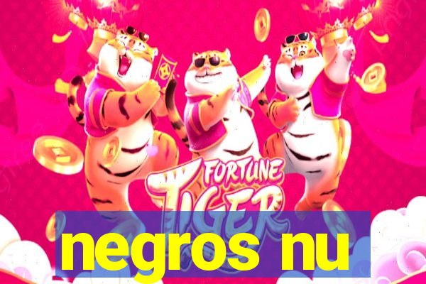 negros nu